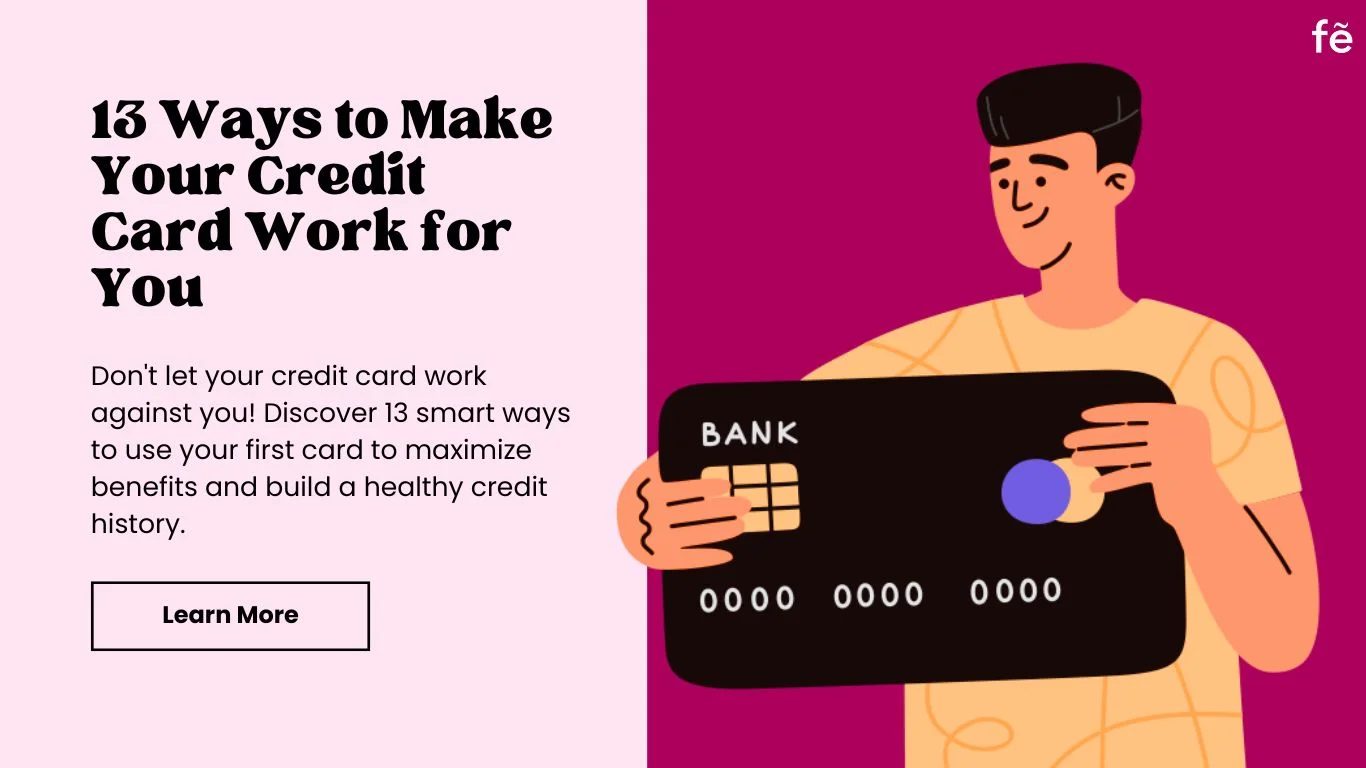 13 Ways to Make Your Credit Card Work for You (For Beginners)