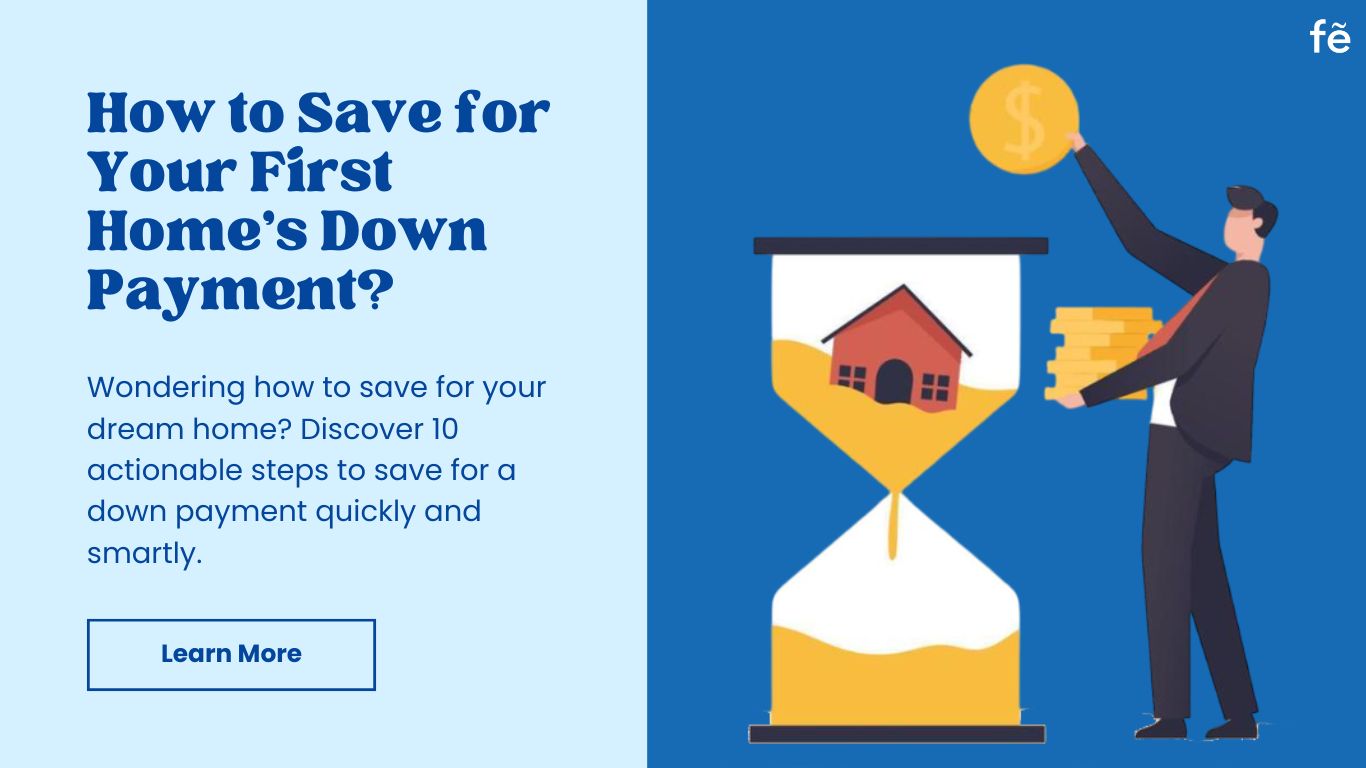 How to Save for Your First Home’s Down Payment? A Step-by-Step Guide